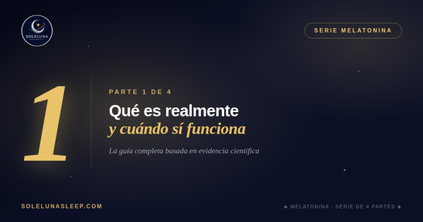 Melatonina · Qué es realmente y cuándo sí funciona · Parte 1